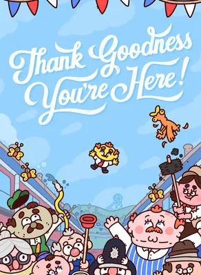 Thank Goodness You're Here!